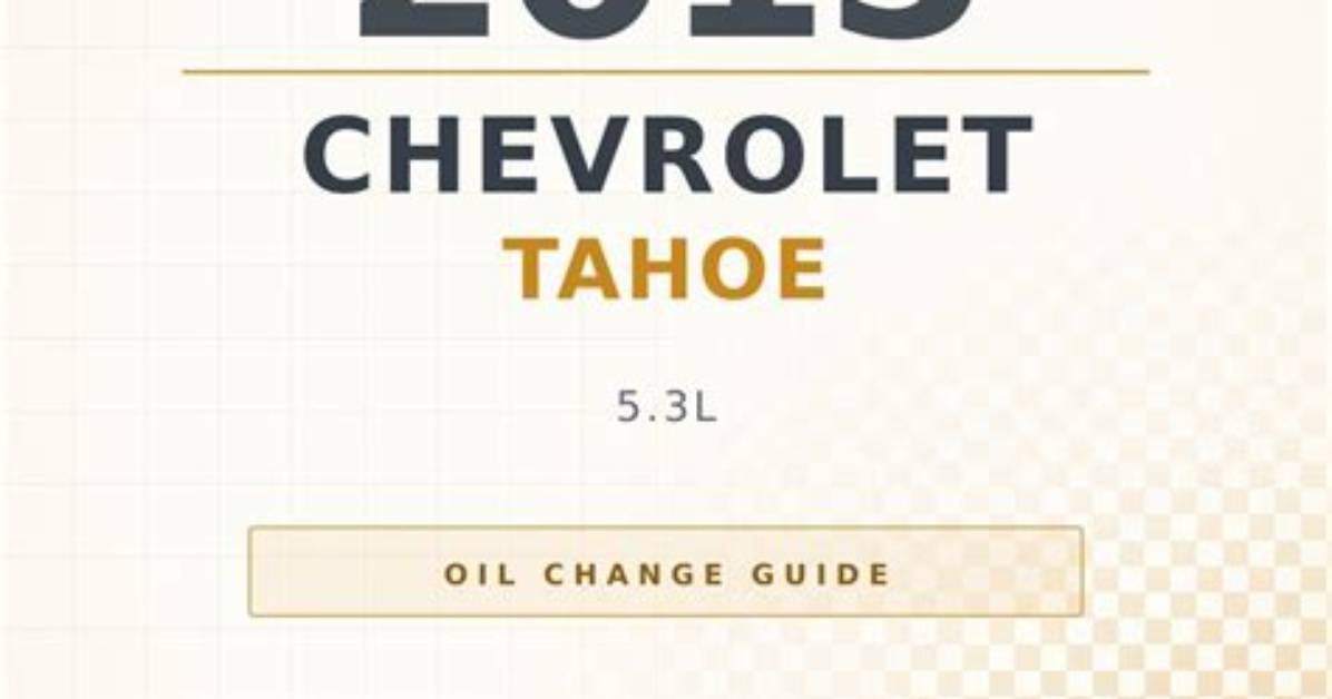 2015 Chevrolet Tahoe Oil Capacity: a Comprehensive Guide