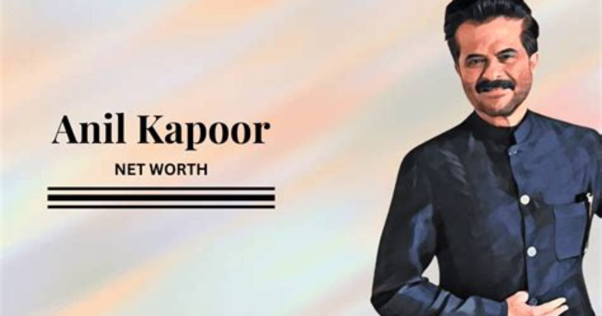 2024 Net Worth Revealed: Unveiling Anil Kapoor's Financial Success