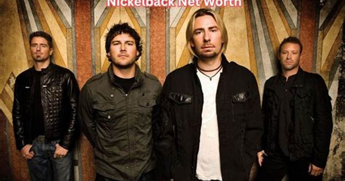 2024 Nickelback Net Worth Forecast: a Comprehensive Analysis