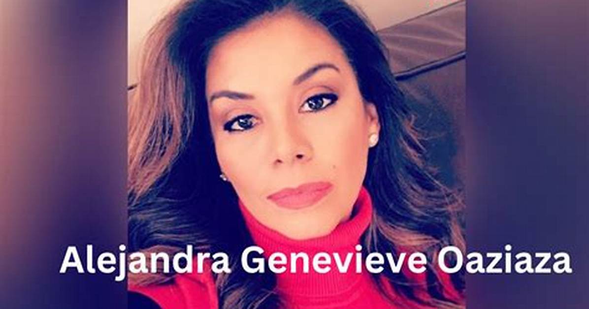 Alejandra Genevieve Oaziaza: Wiki, Bio, Age, Kids, Husband, Life