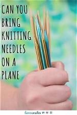 Can You Bring Knitting Needles on a Plane 2023?