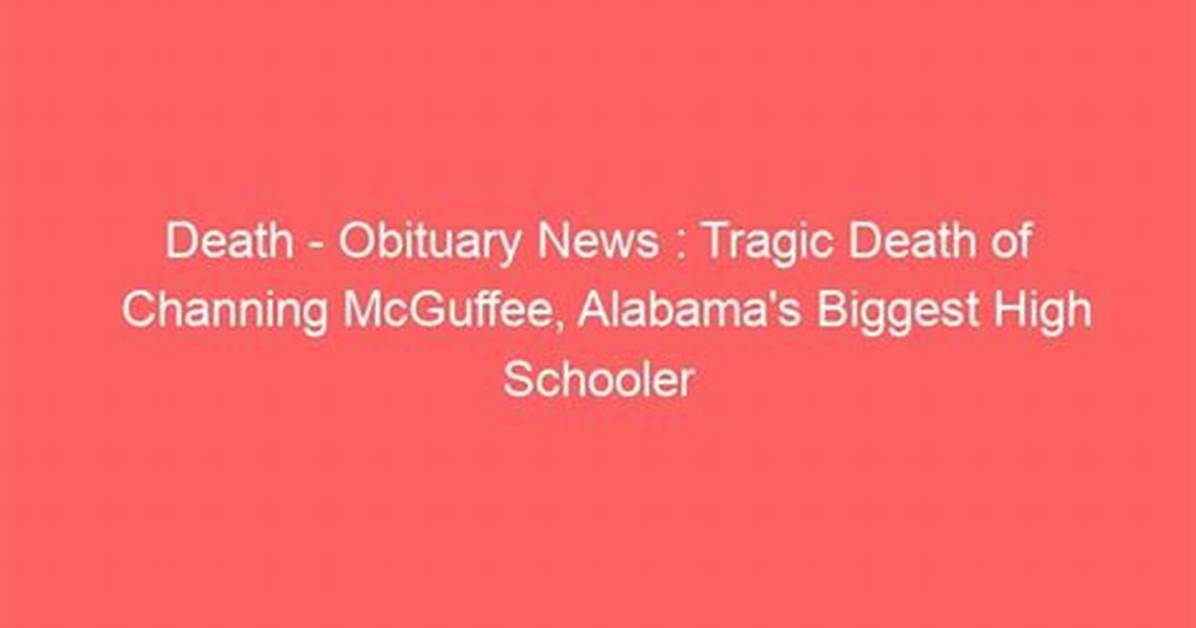 Channing Mcguffee Death News Obituary Age and Family ·