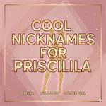 Cool Nicknames for the Name Priscilla