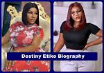 Destiny Etiko Biography: Age, Movies