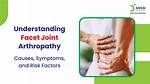 Discover the Importance of Understanding Facet Arthropathy