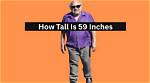Discover the Significance of 59 Inches