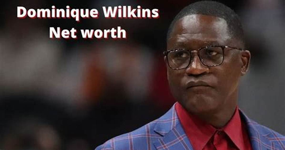 Dominique Wilkins Net Worth, Income, Salary, Earnings, Biography