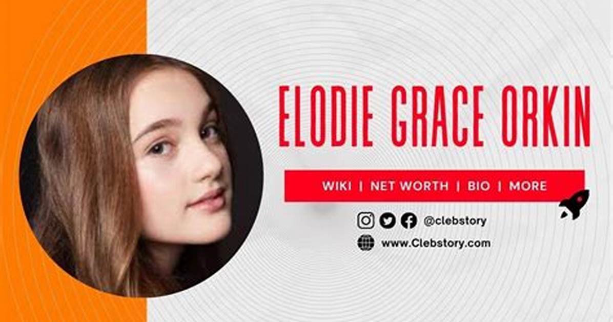 Elodie Grace Orkin Wiki, Age, Boyfriend, Height, Parents & Net Worth