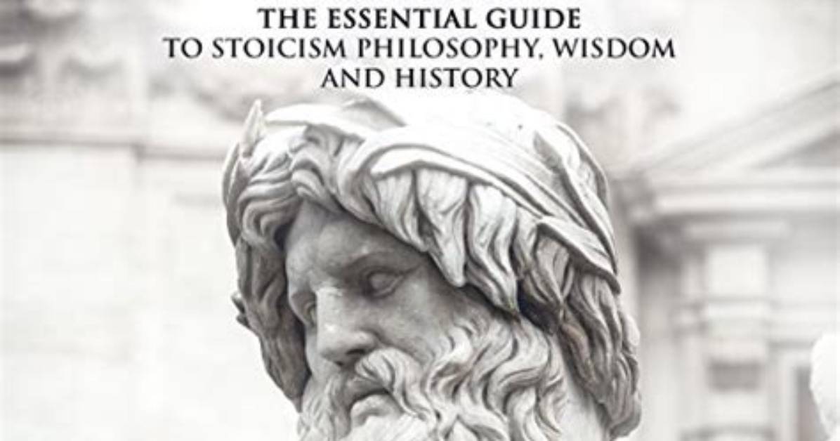 Essential Beliefs of Stoicism: a Guide to Living a Virtuous Life