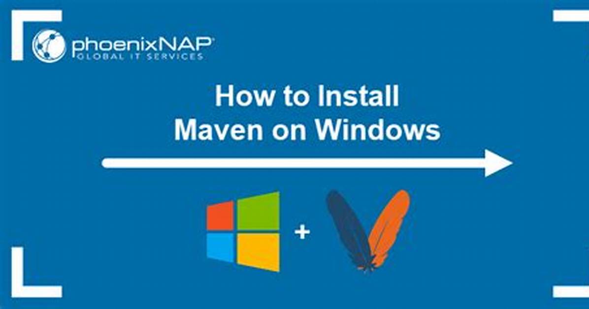 How to Effortlessly Install Maven in Windows: a Comprehensive Guide