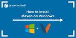Install Maven on Windows: a Comprehensive Guide