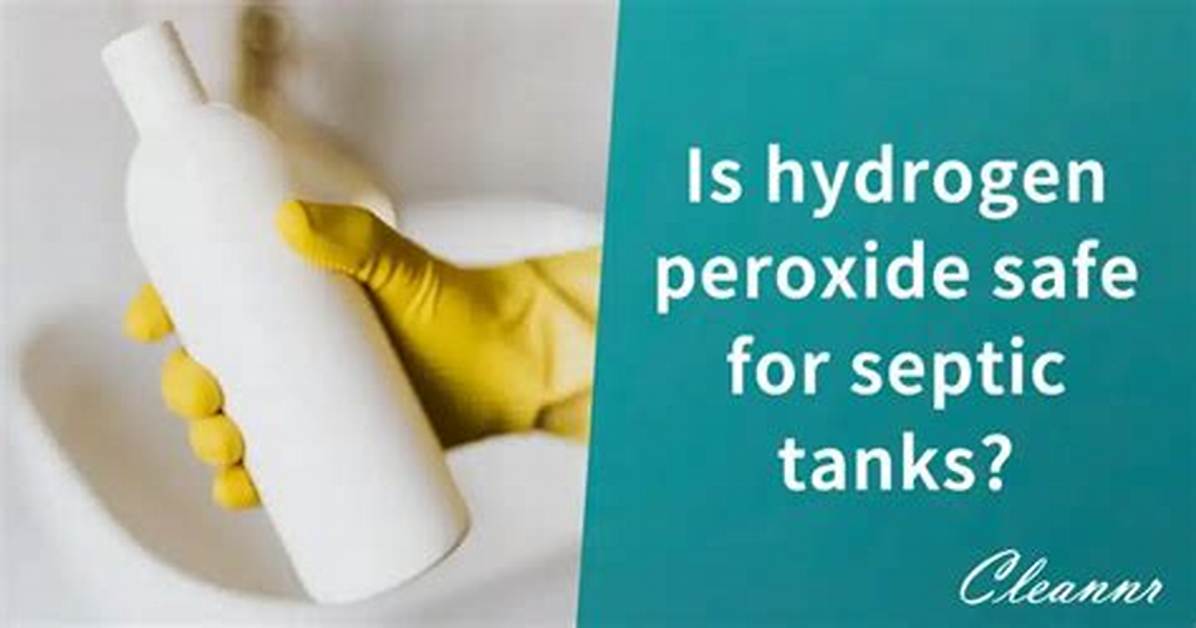 Is Hydrogen Peroxide Harmful to Septic Systems? - a Comprehensive Guide