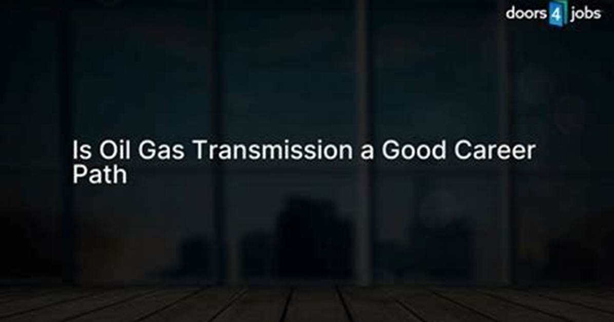 Is Oil and Gas Transmission a Lucrative Career Option?