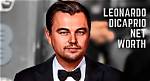 Leonardo Dicaprio’s Net Worth, Biography, Career, Awards, Fact and Life Story