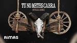Lyrics & Translations of Tu No Metes Cabra (Remix) by Daddy Yankee & Cosculluela & Anuel Aa & Bad Bu