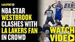 Russell Westbrook Stands up for His Son in Angry Confrontation with Shameless Lakers Fan