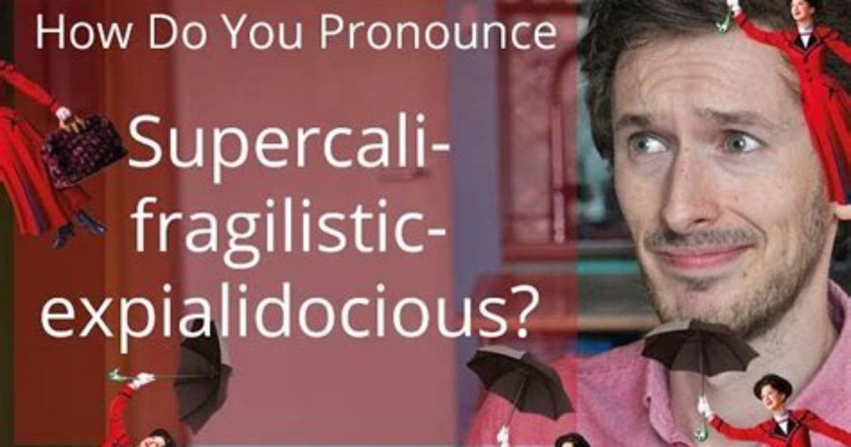 Snogblogy | How to Pronounce Supercalifragilisticexpialidocious