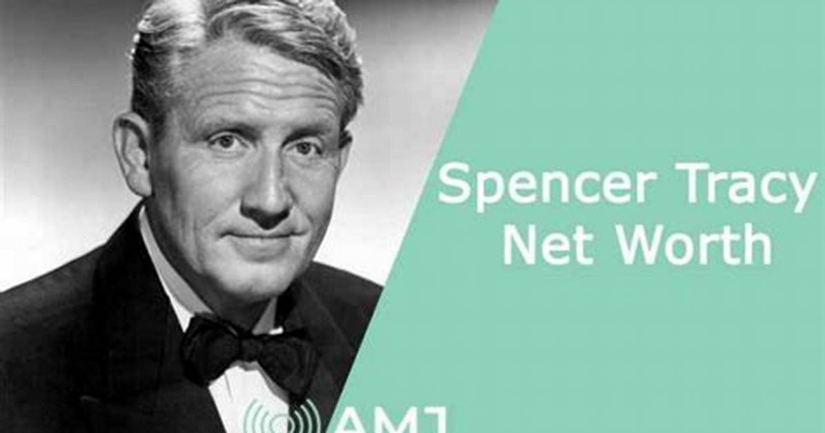 Spencer Tracy's Net Worth Explored