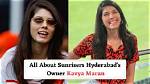 Sunrisers Hyderabad Owner Kavya Maran Net Worth & Earning ·