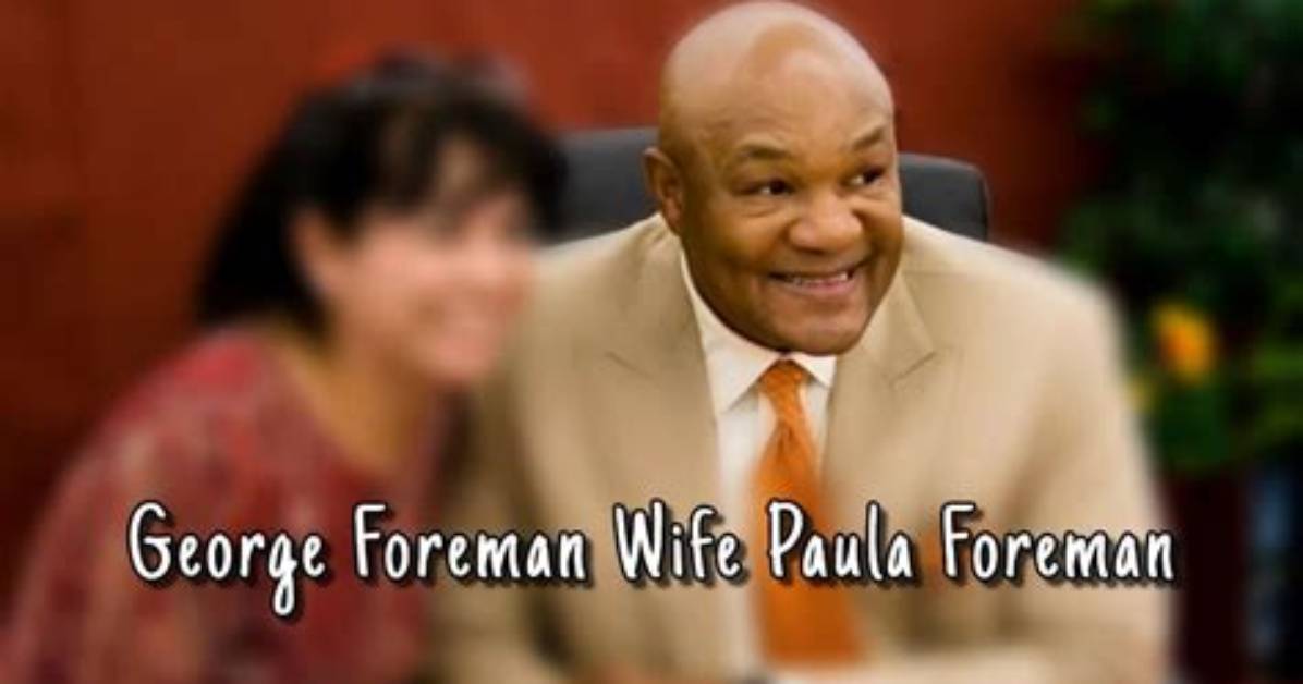 The Foreman Family: Paula Foreman and George Foreman's Enduring Legacy