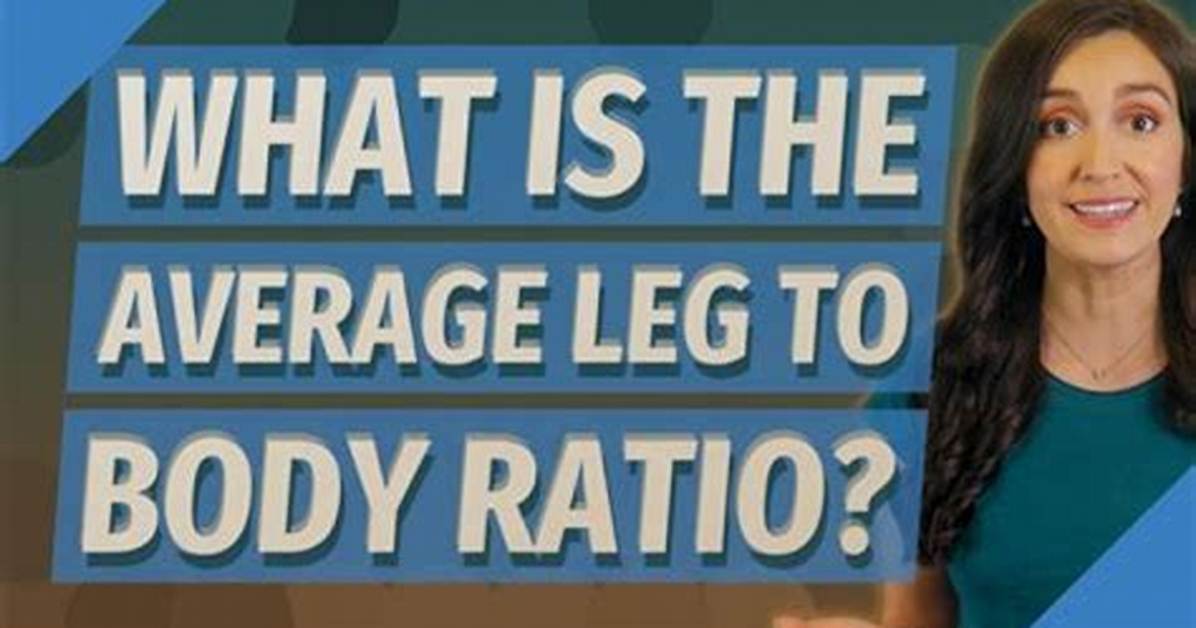 The Ultimate Guide to Body Leg Ratio: Achieving Perfect Proportions