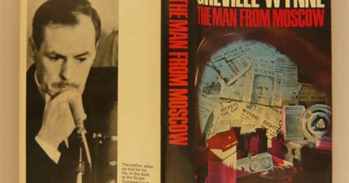 The Unforgettable Story of Greville Wynne: the Unsung Hero of the Cold War