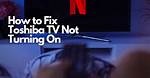 Toshiba Tv Not Turning on? Here's Why and How to Fix It