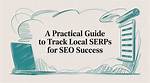 Track Local Serps: Monitor Your Local Search Visibility