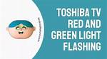 Troubleshooting Toshiba Tv: Red and Green Light Flashing Issue