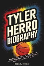 Uncover the Inspiring Story Behind Tyler Herro's Rise to Stardom