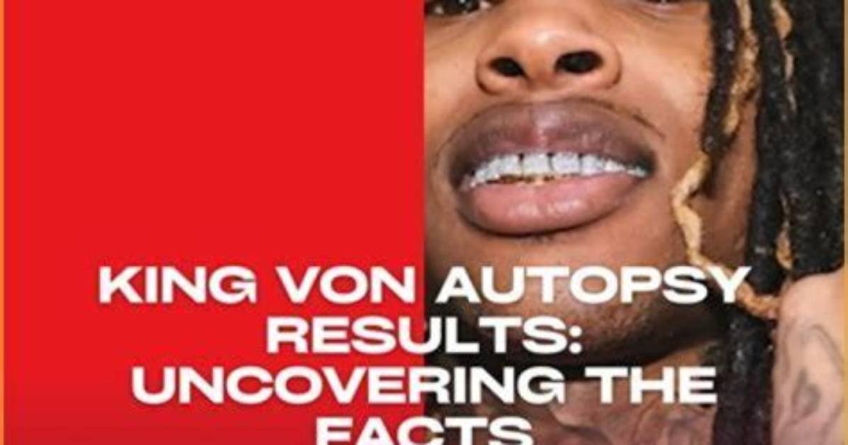 Uncovering the Truth: King Von Autopsy