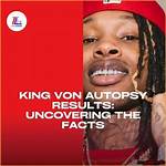 Uncovering the Truth: King Von Autopsy