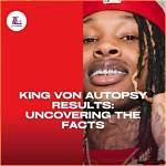 Uncovering the Truth: King Von's Autopsy Image