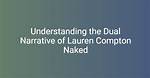 Uncovering the Truth: the Lauren Compton Leak Scandal