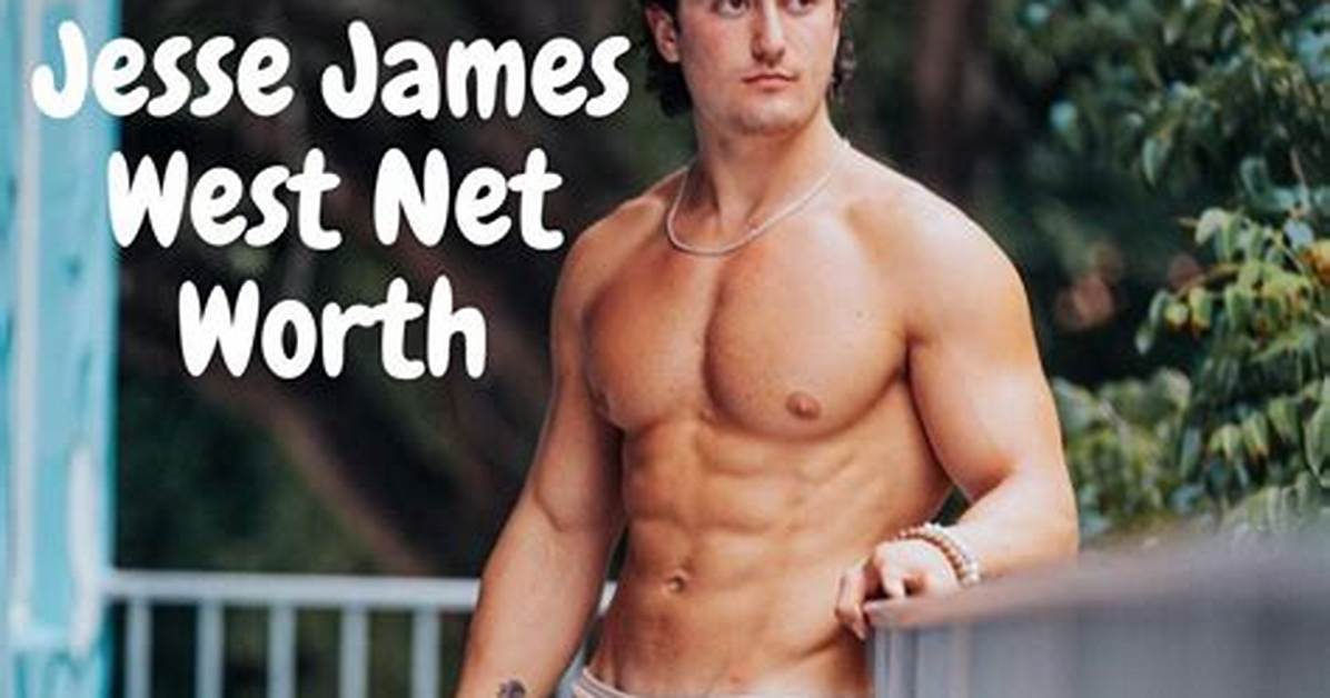 Unveiling Jesse James West's Net Worth: Surprising Revelations