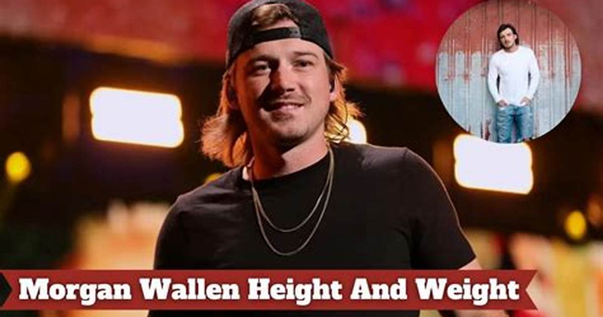Unveiling Morgan Wallen's Height and Weight: Discoveries and Insights