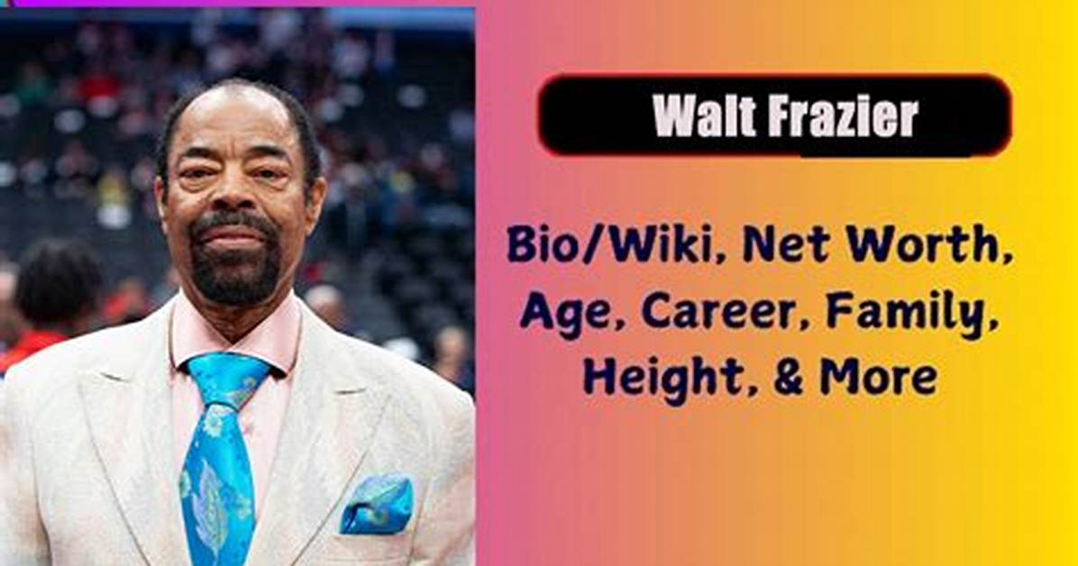 Walt Frazier Biography, Age, Height, Wife, Net Worth, Family