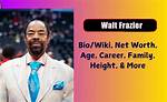 Walt Frazier Biography, Age, Height, Wife, Net Worth, Family
