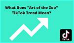 What Does Art of the Zoo Tiktok Mean? Explained