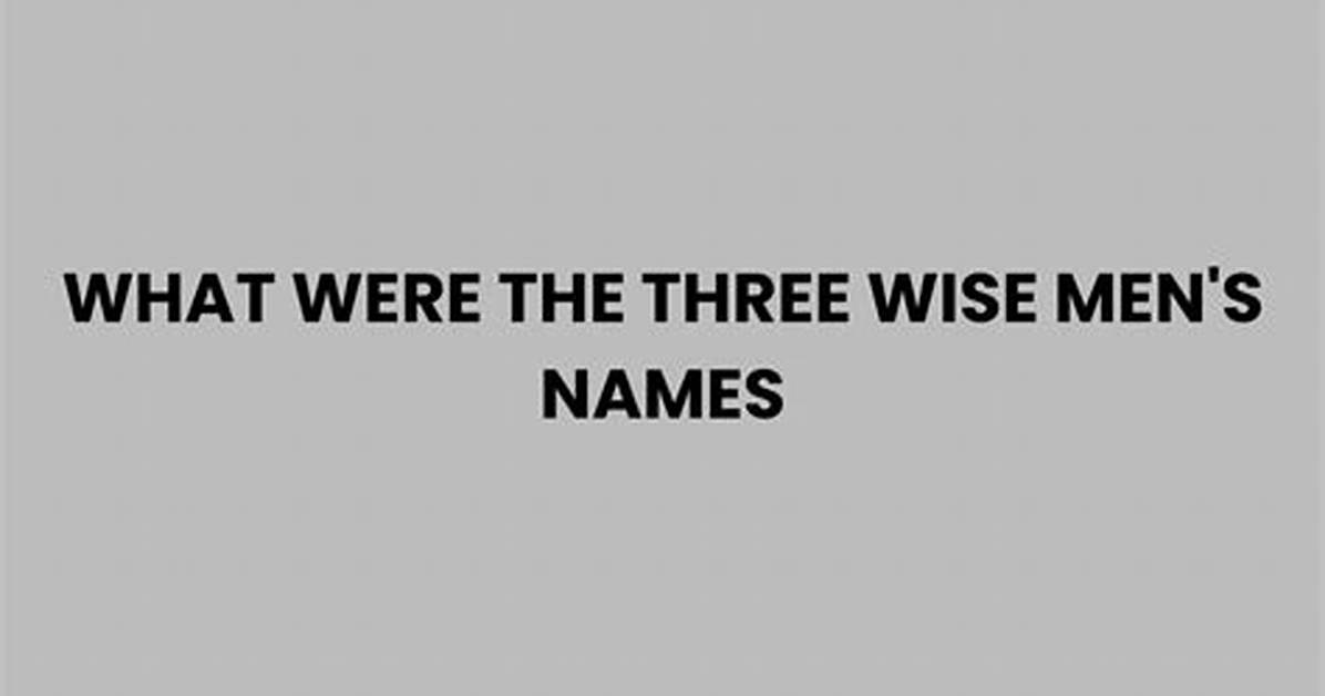 [What Were the Names of the Three Wise Men?]: an Exploration of History and Tradition