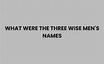 [What Were the Names of the Three Wise Men?]: an Exploration of History and Tradition