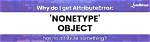 Why Do I Get Attributeerror: 'Nonetype' Object Has No Attribute 'Something'?